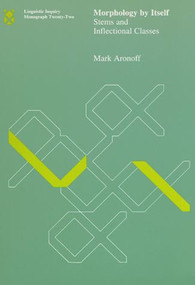 Morphology by Itself (Stems and Inflectional Classes) by Mark Aronoff, 9780262510721