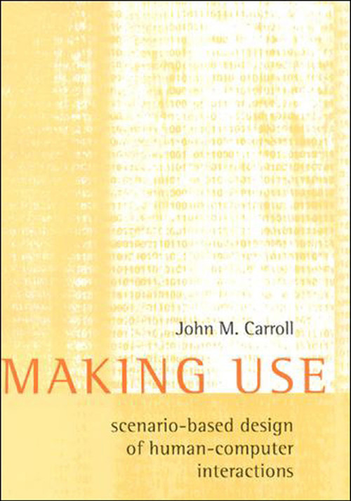 Making Use (Scenario-Based Design of Human-Computer Interactions) by John M. Carroll, 9780262513883
