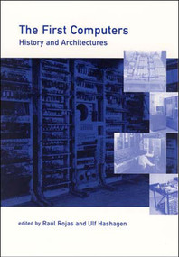 The First Computers (History and Architectures) by Raul Rojas, Ulf Hashagen, 9780262681377