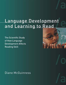 Language Development and Learning to Read (The Scientific Study of How Language Development Affects Reading Skill) by Diane McGuinness, 9780262633406