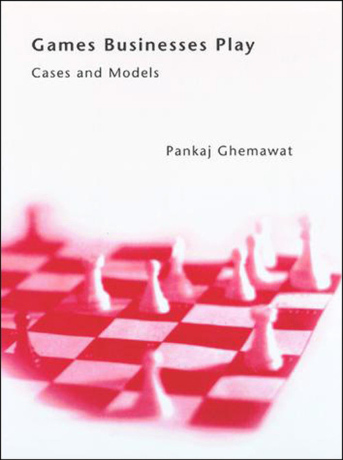 Games Businesses Play (Cases and Models) by Pankaj Ghemawat, 9780262525534
