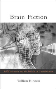 Brain Fiction (Self-Deception and the Riddle of Confabulation) by William Hirstein, 9780262582711