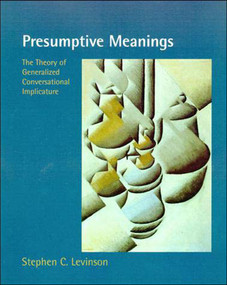 Presumptive Meanings (The Theory of Generalized Conversational Implicature) by Stephen C. Levinson, 9780262621304