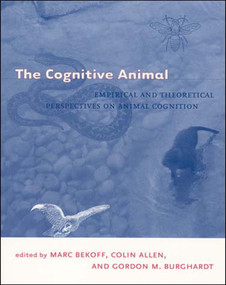 The Cognitive Animal (Empirical and Theoretical Perspectives on Animal Cognition) by Marc Bekoff, Colin Allen, Gordon M. Burghardt, 9780262523226