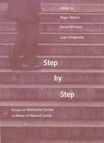 Step by Step (Essays on Minimalist Syntax in Honor of Howard Lasnik) by Roger Martin, David Michaels, Juan Uriagereka, Samuel Jay Keyser, 9780262516839