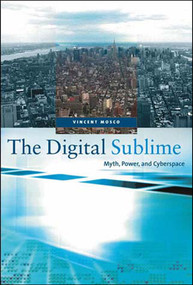The Digital Sublime (Myth, Power, and Cyberspace) by Vincent Mosco, 9780262633291
