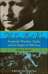 The One Best Way (Frederick Winslow Taylor and the Enigma of Efficiency) by Robert Kanigel, 9780262612067