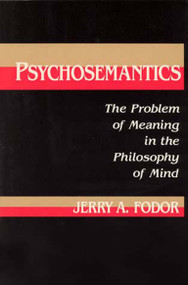 Psychosemantics (The Problem of Meaning in the Philosophy of Mind) by Jerry A. Fodor, 9780262560528