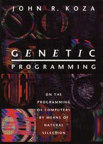 Genetic Programming (On the Programming of Computers by Means of Natural Selection) by John R. Koza, 9780262527910
