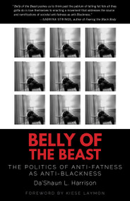 Belly of the Beast (The Politics of Anti-Fatness as Anti-Blackness) by Da'Shaun L. Harrison, Kiese Laymon, 9781623175979