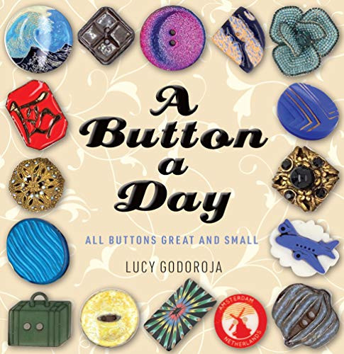 All Buttons Great and Small (A compelling history of the button, from the Stone Age to today) by Lucy Godoroja, 9781925820836