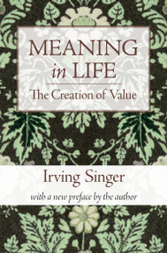 Meaning in Life, Volume 1 (The Creation of Value) by Irving Singer, 9780262513562