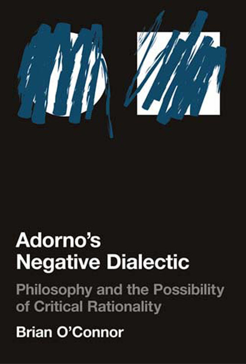 Adorno's Negative Dialectic (Philosophy and the Possibility of Critical Rationality) by Brian O'Connor, 9780262651080