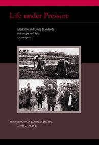 Life under Pressure (Mortality and Living Standards in Europe and Asia, 1700-1900) by Tommy Bengtsson, Cameron Campbell, James Z. Lee, 9780262512435