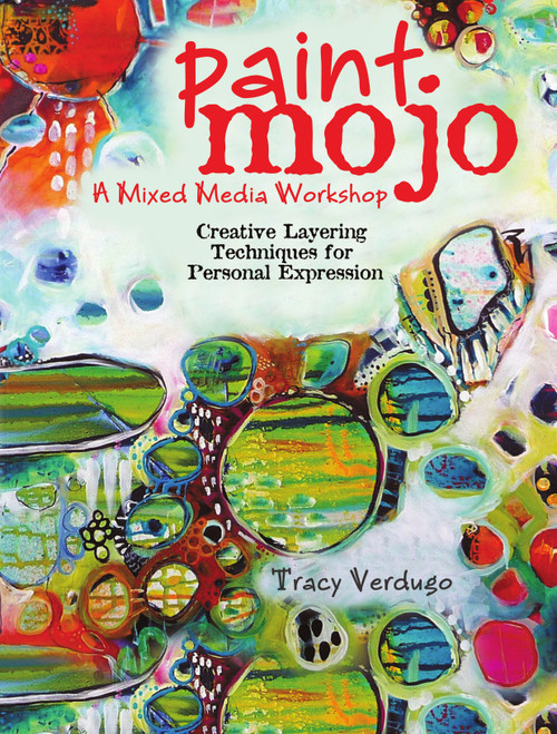 Paint Mojo - A Mixed-Media Workshop (Creative Layering Techniques for Personal Expression) - 9781440301186 by Tracy Verdugo, 9781440301186