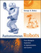Autonomous Robots (From Biological Inspiration to Implementation and Control) by George A. Bekey, 9780262534185