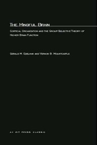 The Mindful Brain (Cortical Organization and the Group-Selective Theory of Higher Brain Function) by Gerald M. Edelman, Vernon B. Mountcastle, 9780262550079