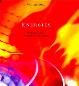 Energies (An Illustrated Guide to the Biosphere and Civilization) by Vaclav Smil, 9780262692359