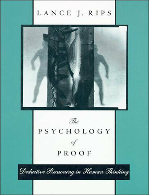 The Psychology of Proof (Deductive Reasoning in Human Thinking) by Lance J. Rips, 9780262517218