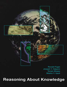 Reasoning About Knowledge by Ronald Fagin, Joseph Y. Halpern, Yoram Moses, Moshe Vardi, 9780262562003