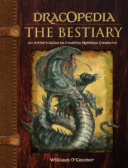 Dracopedia The Bestiary (An Artist's Guide to Creating Mythical Creatures) by William O'Connor, 9781440325243