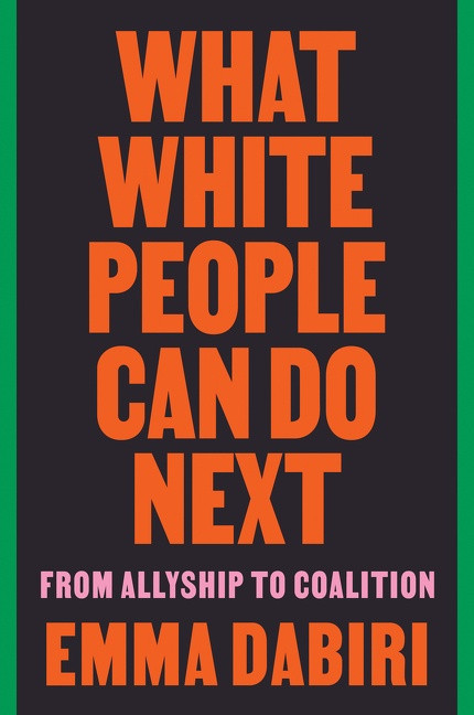 What White People Can Do Next (From Allyship to Coalition) by Emma Dabiri, 9780063112711