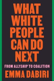 What White People Can Do Next (From Allyship to Coalition) by Emma Dabiri, 9780063112711