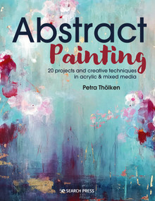 Abstract Painting (20 projects and creative techniques in acrylic & mixed media) by Petra Tholken, 9781782219576