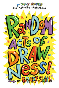 Random Acts of Drawness! (The Super-Awesome Activity Sketchbook) by Brady Smith, 9780593384053
