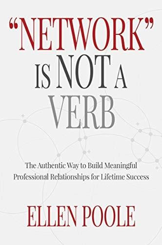 Network Is Not a Verb (The Authentic Way to Build Meaningful Professional Relationships for Lifetime Success) by Poole Ellen, 9781944194789
