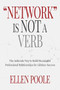 Network Is Not a Verb (The Authentic Way to Build Meaningful Professional Relationships for Lifetime Success) by Poole Ellen, 9781944194789