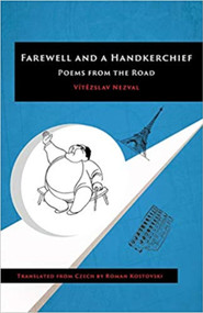 Farewell and a Handkerchief (Poems from the Road) by Vitězslav Nezval, Roman Kostovski, 9780996072250