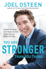 You Are Stronger than You Think (Unleash the Power to Go Bigger, Go Bold, and Go Beyond What Limits You) by Joel Osteen, 9781546041764