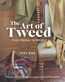 The Art of Tweed (From Weaver to Wearer) by Vixy Rae, 9781785303210