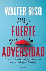 Más fuerte que la adversidad / Stronger than Adversity (Spanish Edition) by Walter Riso, 9786070772238