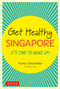 Get Healthy Singapore (It's Time to Wake Up!) by Vismai Schonfelder, 9780804852722