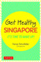 Get Healthy Singapore (It's Time to Wake Up!) by Vismai Schonfelder, 9780804852722
