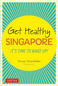 Get Healthy Singapore (It's Time to Wake Up!) by Vismai Schonfelder, 9780804852722