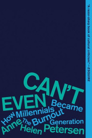 Can't Even (How Millennials Became the Burnout Generation) - 9780358561842 by Anne Helen Petersen, 9780358561842