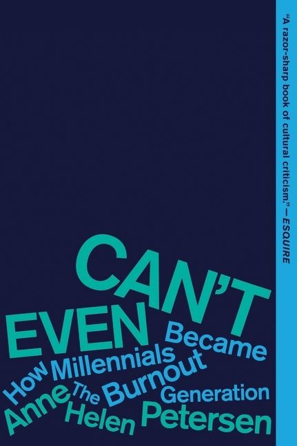 Can't Even (How Millennials Became the Burnout Generation) - 9780358561842 by Anne Helen Petersen, 9780358561842