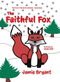 The Faithful Fox (The Fruit of the Spirit Collection - Book Seven) by Jamie Bryant, 9781940359908