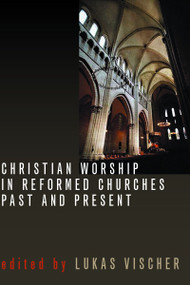 Christian Worship in Reformed Churches Past and Present by Lukas Vischer, 9780802805201