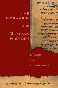 The Pesharim and Qumran History (Chaos or Consensus?) by James H. Charlesworth, 9780802839886