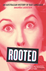 Rooted (An Australian History of Bad Language) by Amanda Laugesen, 9781742236636
