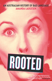 Rooted (An Australian History of Bad Language) by Amanda Laugesen, 9781742236636
