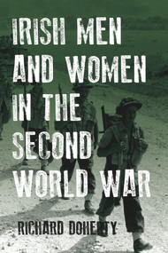 Irish Men and Women in the Second World War by Richard Doherty, 9781846829598
