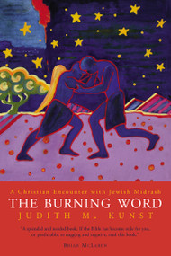 The Burning Word (A Christian Encounter with Jewish Midrash) by Judith M. Kunst, 9781557254269