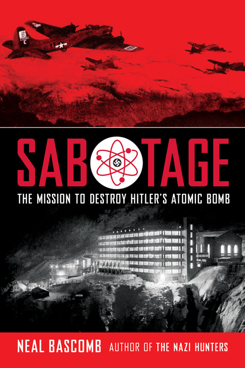 Sabotage: The Mission to Destroy Hitler's Atomic Bomb (Scholastic Focus) by Neal Bascomb, 9780545732444