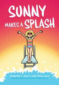 Sunny Makes a Splash: A Graphic Novel (Sunny #4) - 9781338233186 by Jennifer L. Holm, Matthew Holm, 9781338233186