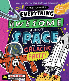 Everything Awesome About Space and Other Galactic Facts! by Mike Lowery, Mike Lowery, 9781338359749